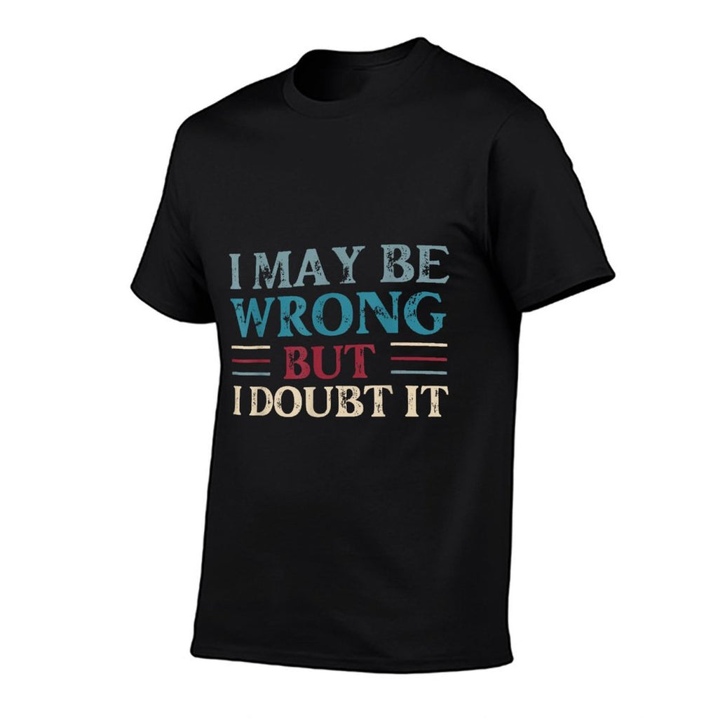 Funny Sarcastic Mens I May Be Wrong But I Doubt It  Polyester Blend T-Shirt