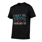 Funny Sarcastic Mens I May Be Wrong But I Doubt It  Polyester Blend T-Shirt