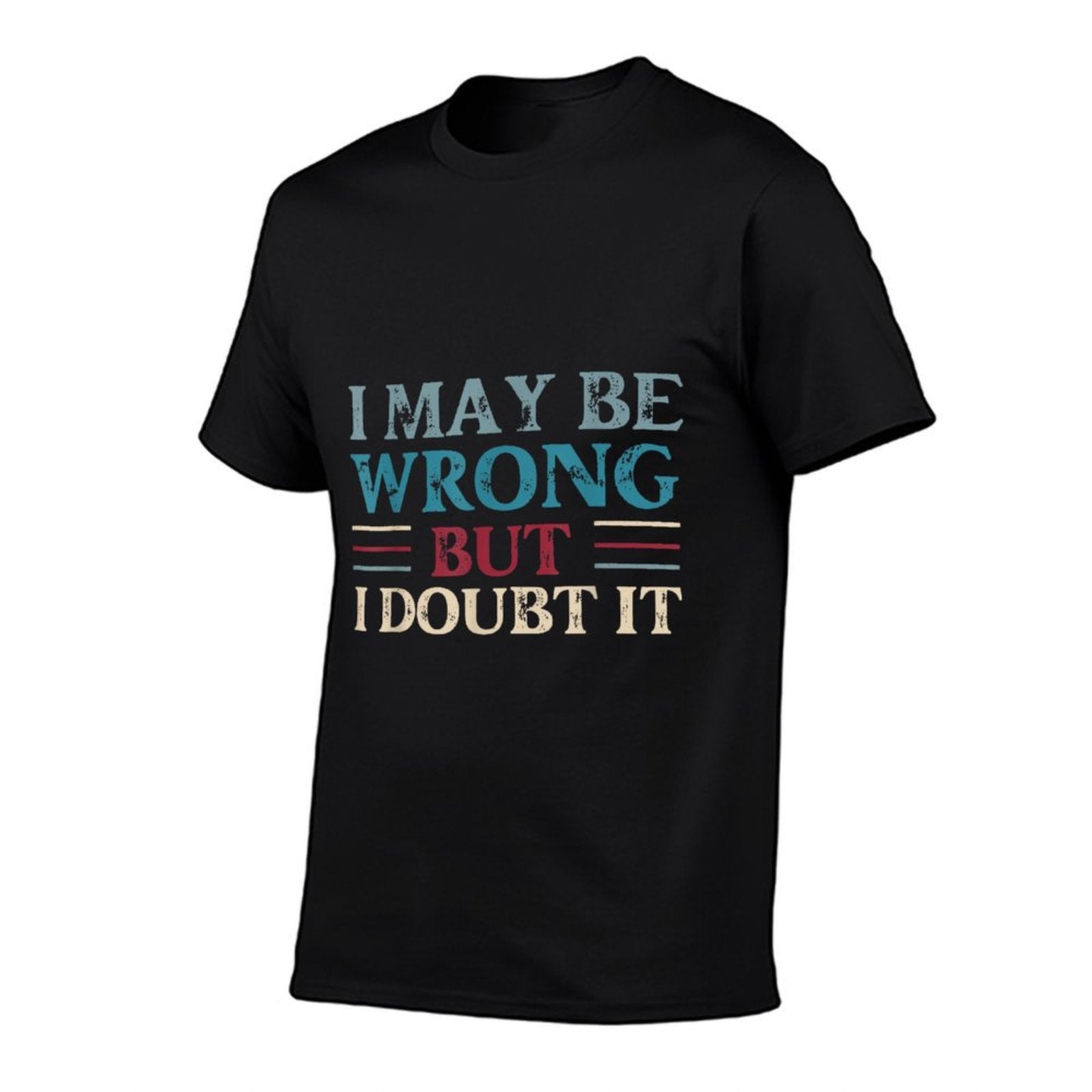 Funny Sarcastic Mens I May Be Wrong But I Doubt It  Polyester Blend T-Shirt