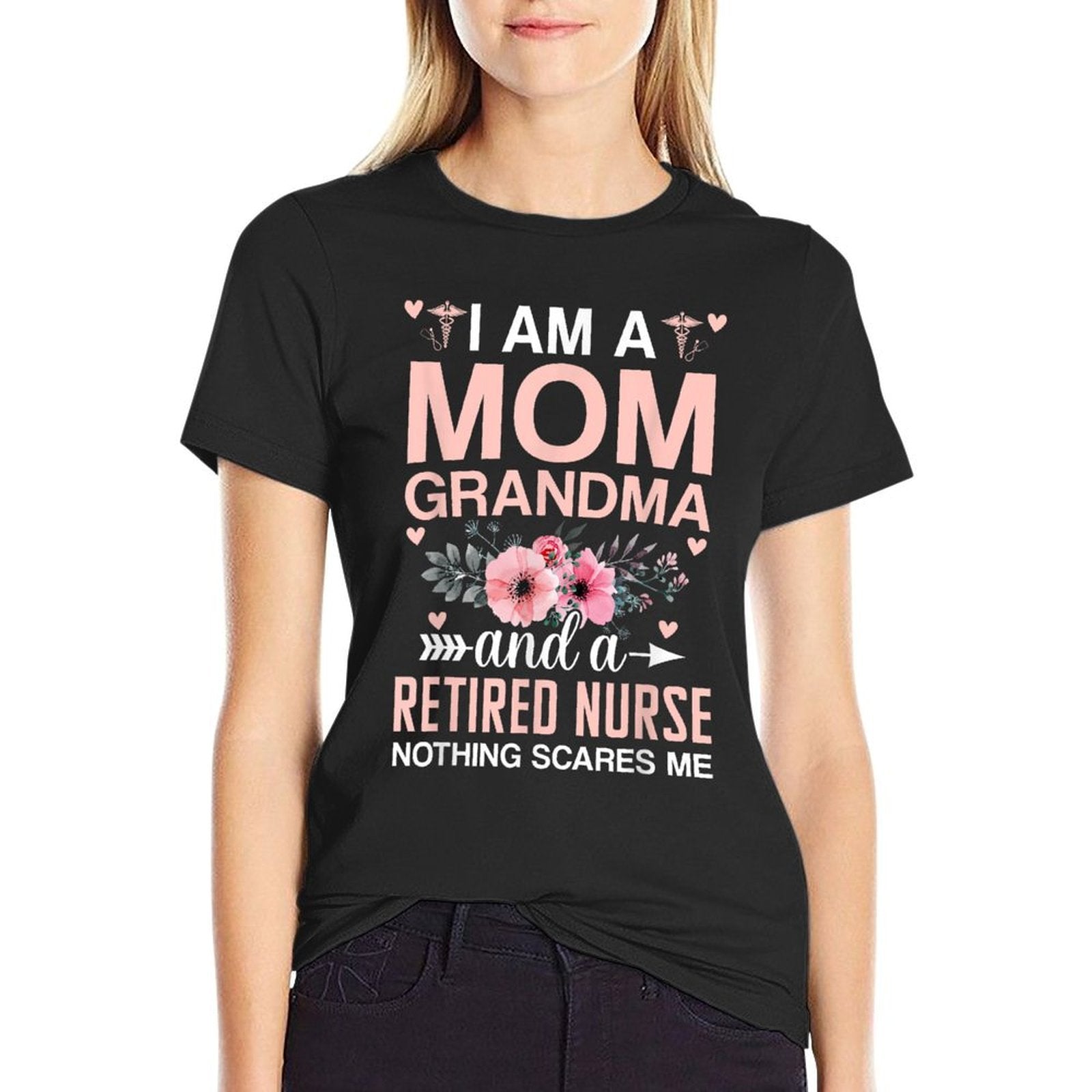 I’m A Mom Grandma And A Retired Nurse Nothing Scares Me  Wrinkle-resistant T-Shirt