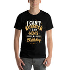 I Cant Keep Calm Its My Mom Birthday  Tagless Design T-Shirt