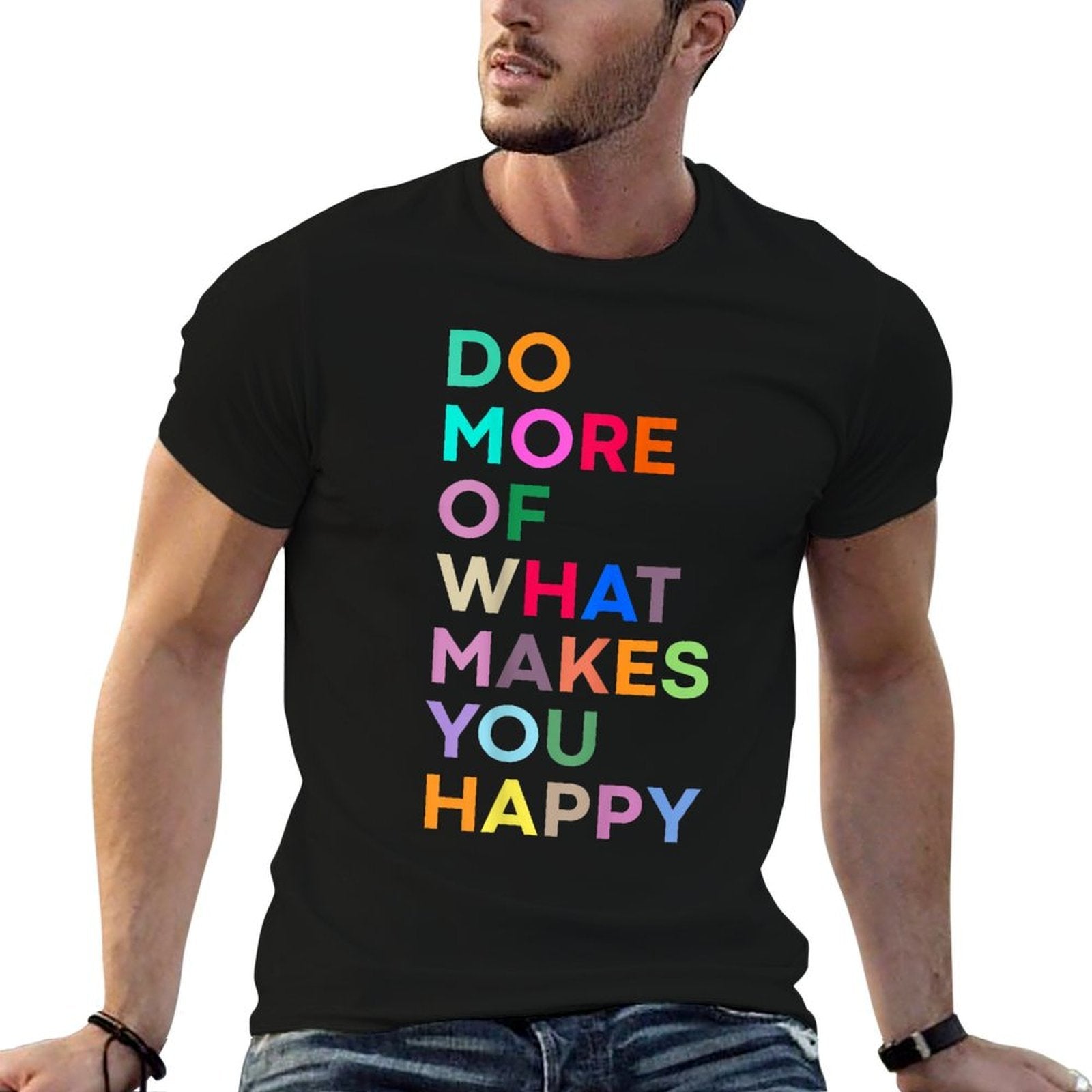 Do More Of What Make You Happy - Colorful  Affordable Price T-Shirt