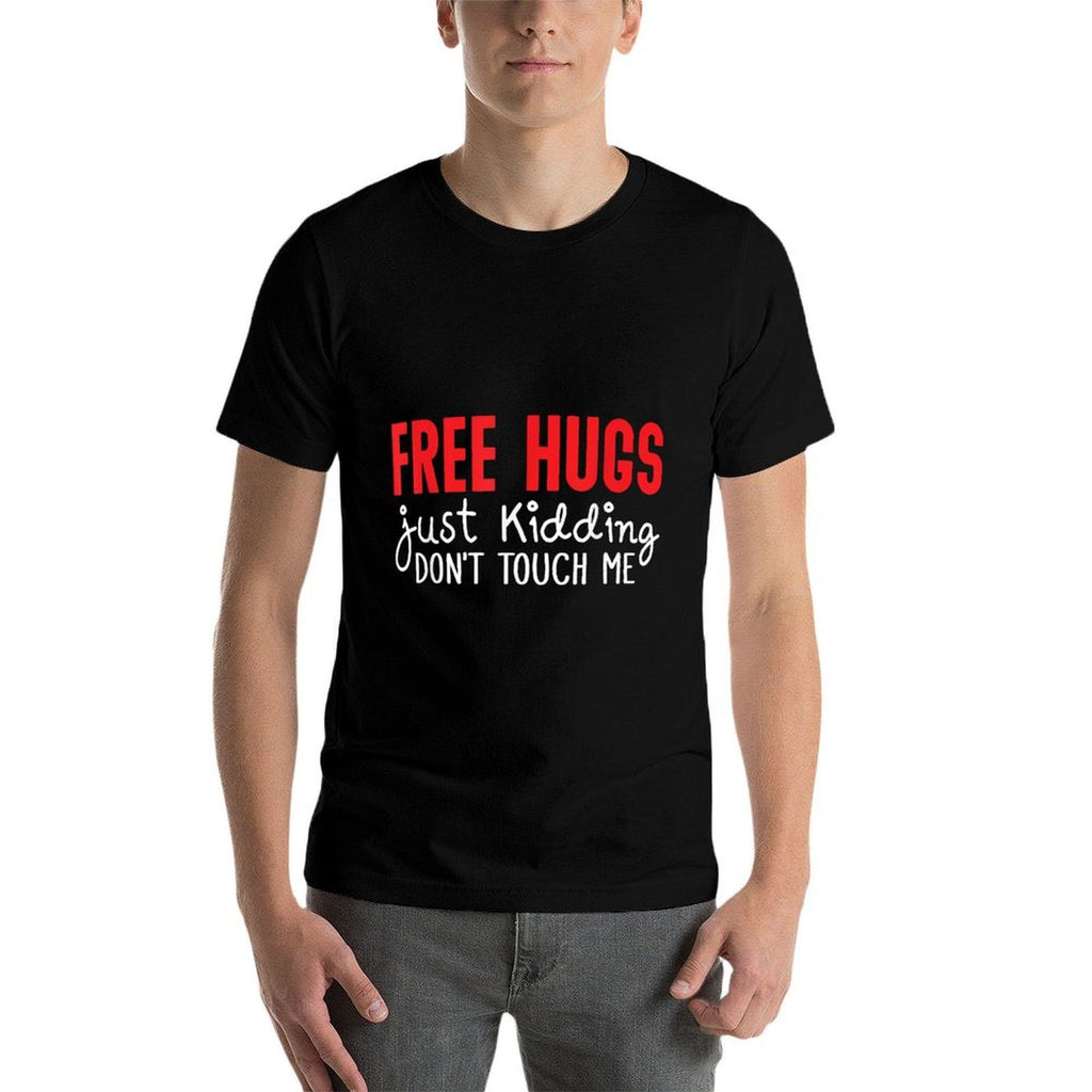 Free Hugs Just Kidding Dont Touch Me  Tagless Design T-Shirt