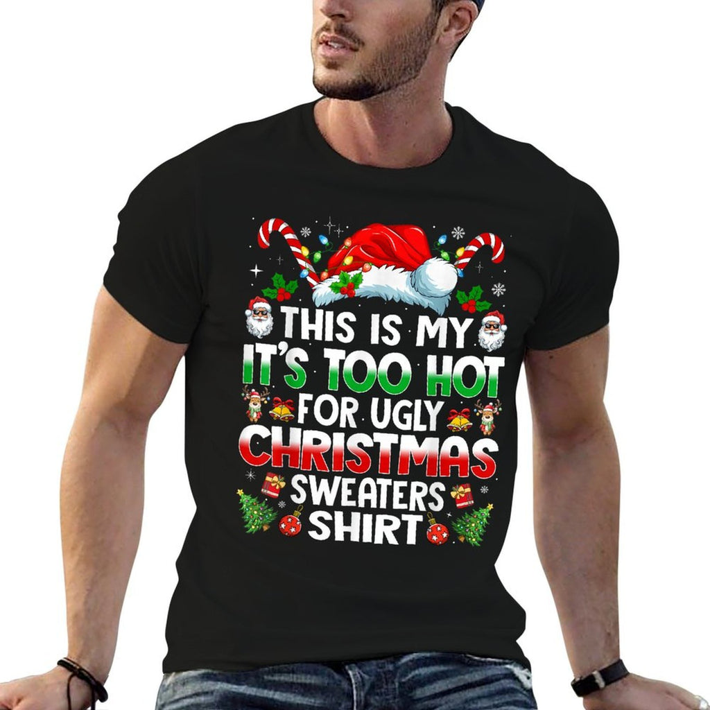 This Is My Its Too Hot for Ugly Christmas Sweaters  Fade-proof Color T-Shirt