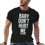 Baby Dont Hurt Me Funny Meme Sarcastic  Fade-proof Color T-Shirt