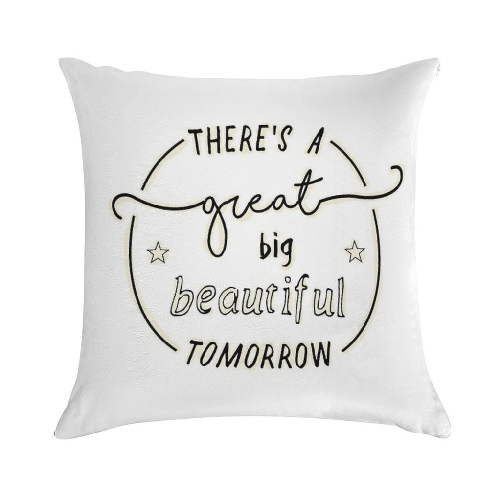 There's A Great Big Beautiful Tomorrow Soft Home Decor Throw Pillow