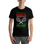 Sleigh All Day Design Christmas Tennis  Fade-proof Color T-Shirt