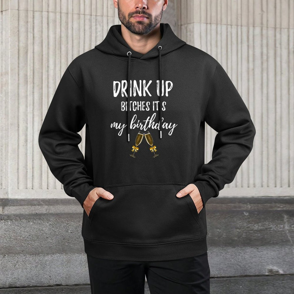Drink Bitches It's My Birthday Funny 30th Gag Gift Idea Cotton-Polyester Blend Hoodie