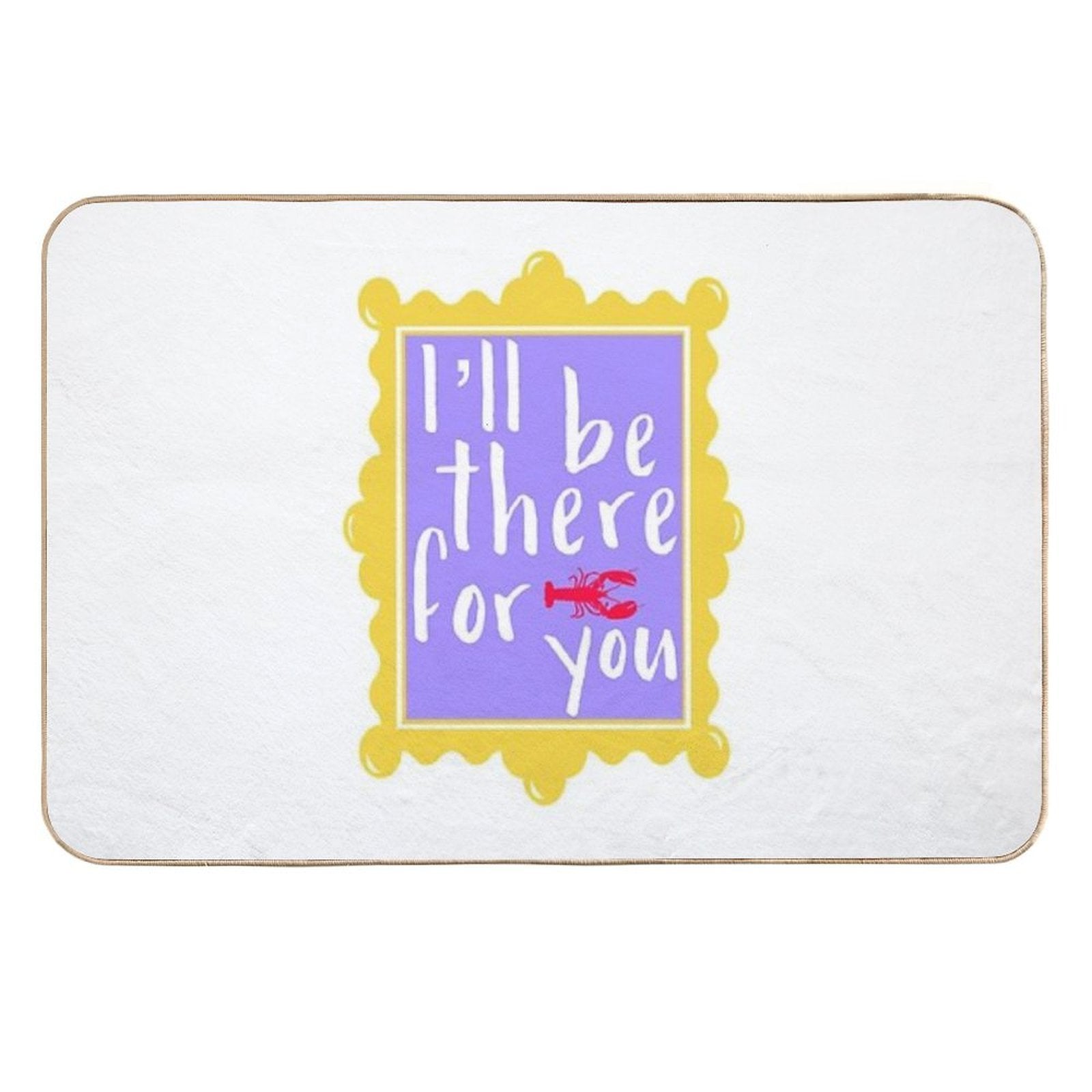 I’ll Be There for You  Slip-Resistant Bath Mat