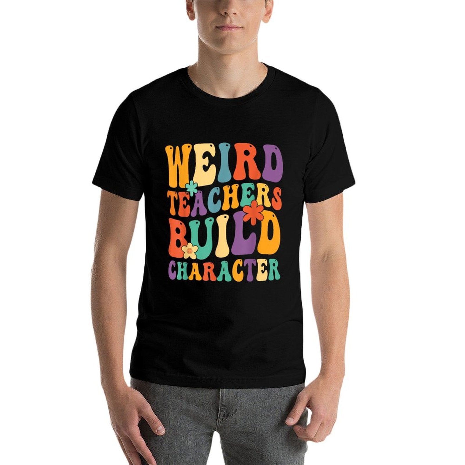Weird Teachers Build Character Teachers Funny Sayings for Men Women Girls Kids  Wrinkle-resistant T-Shirt