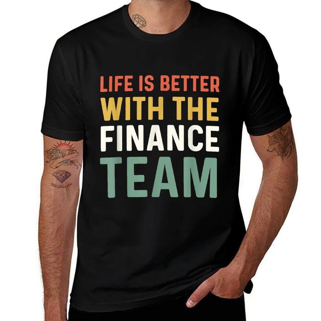 Finance Department Men Life Is Better With The Finance Team Comfortable T-Shirt
