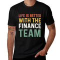 Finance Department Men Life Is Better With The Finance Team Comfortable T-Shirt
