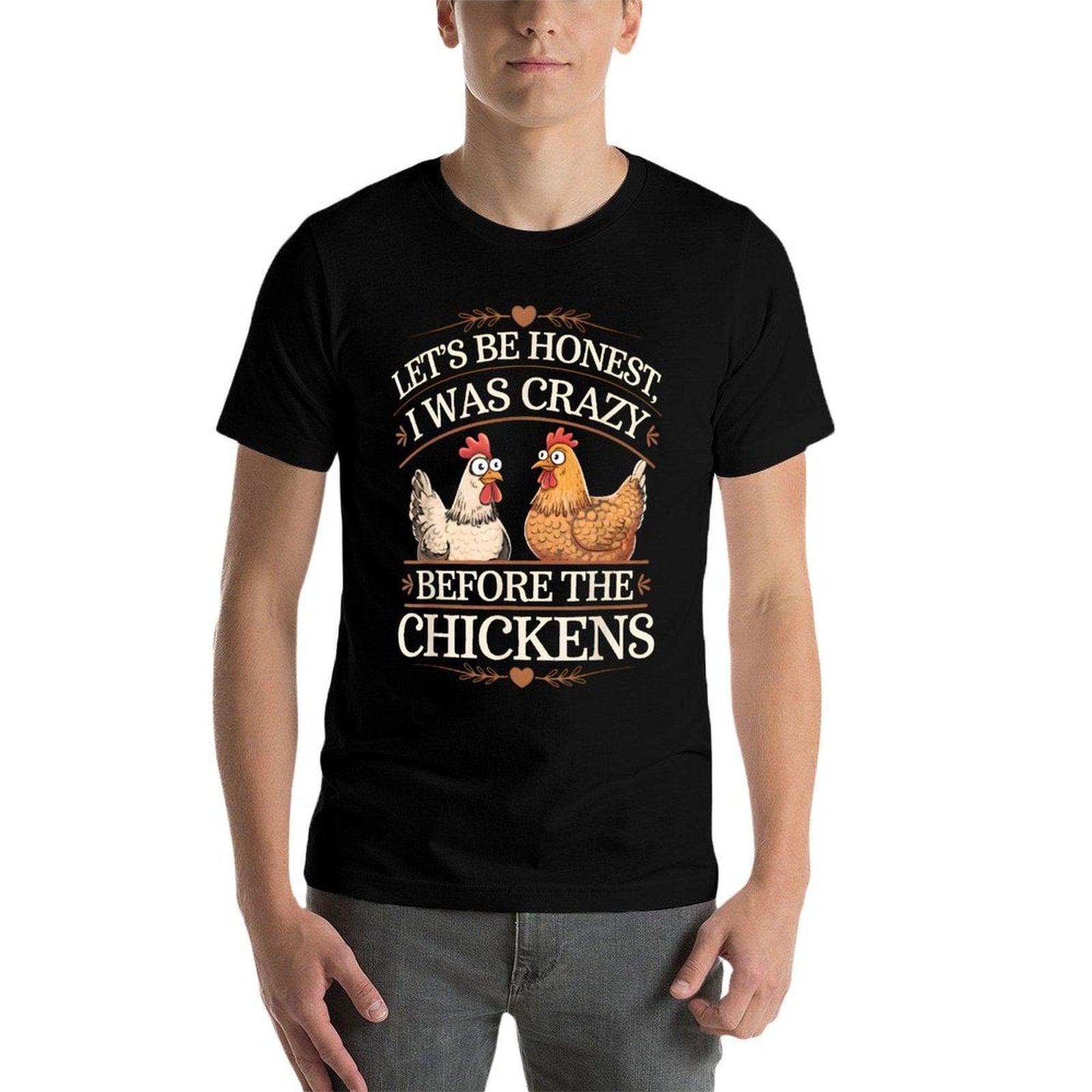Lets Be Honest I Was Crazy Before The Chickens Comfortable T-Shirt