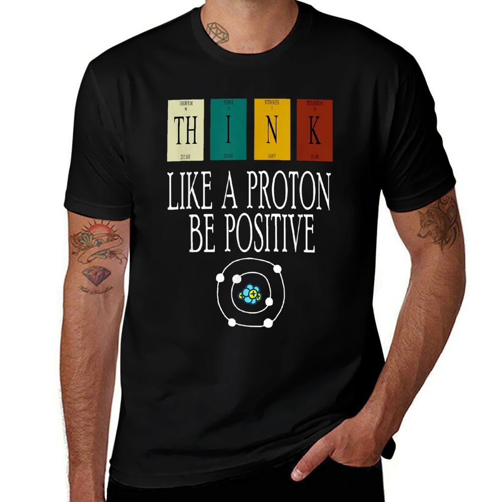 Think Like A Proton And Be Positive, Funny Science  Affordable Price T-Shirt