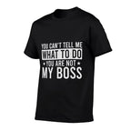 You Cant Tell Me What To Do You Are Not My Boss  Soft T-Shirt