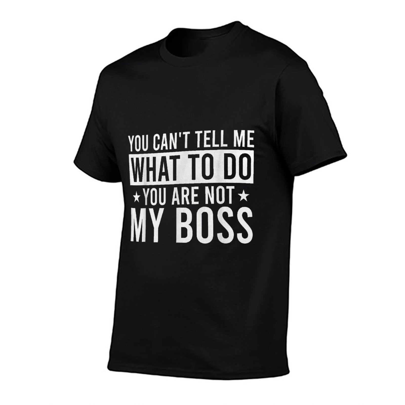 You Cant Tell Me What To Do You Are Not My Boss  Soft T-Shirt