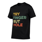 Try Finger But Hole Funny Meme Gaming Humor Gamer Viral Joke  Polyester Blend T-Shirt