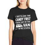 I Gotta See The Candy First Then I Get in The VAN Humors  Cotton T-Shirt