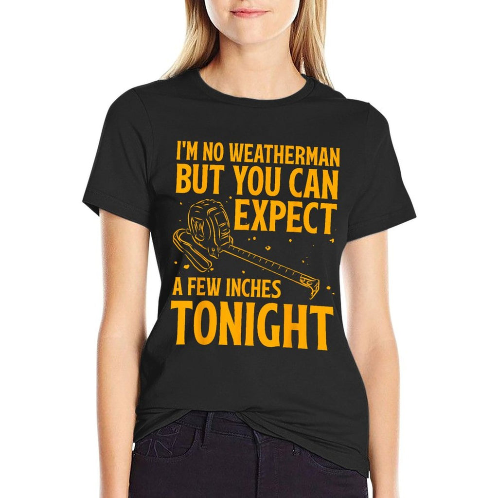 Im No Weatherman But You Can Expect A Few Inches Tonight  Relaxed-fit T-Shirt