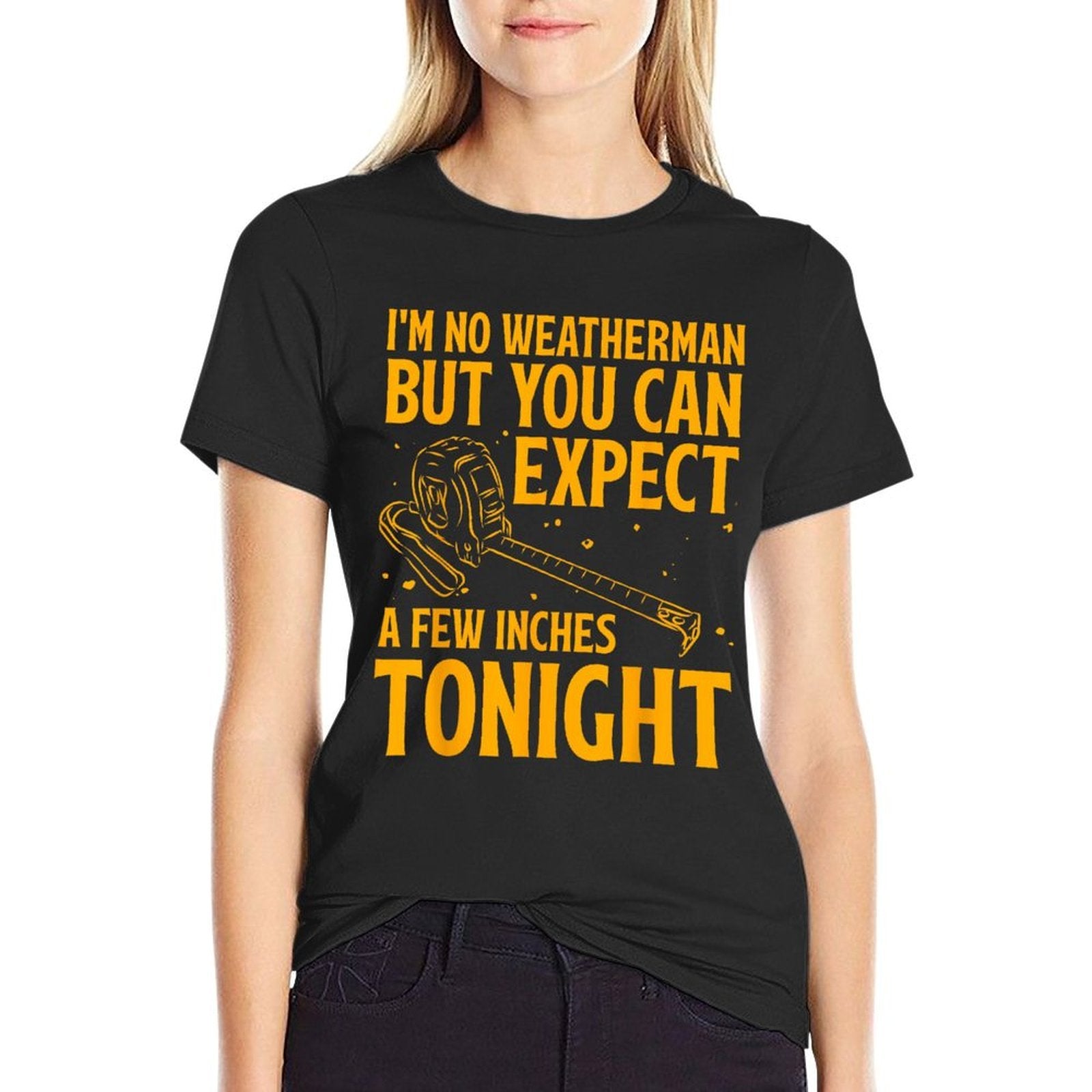 Im No Weatherman But You Can Expect A Few Inches Tonight  Relaxed-fit T-Shirt