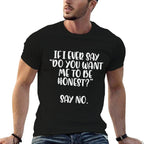 Do You Want Me To Be Honest Say No Funny Saying Women Men  Eco-friendly Material T-Shirt
