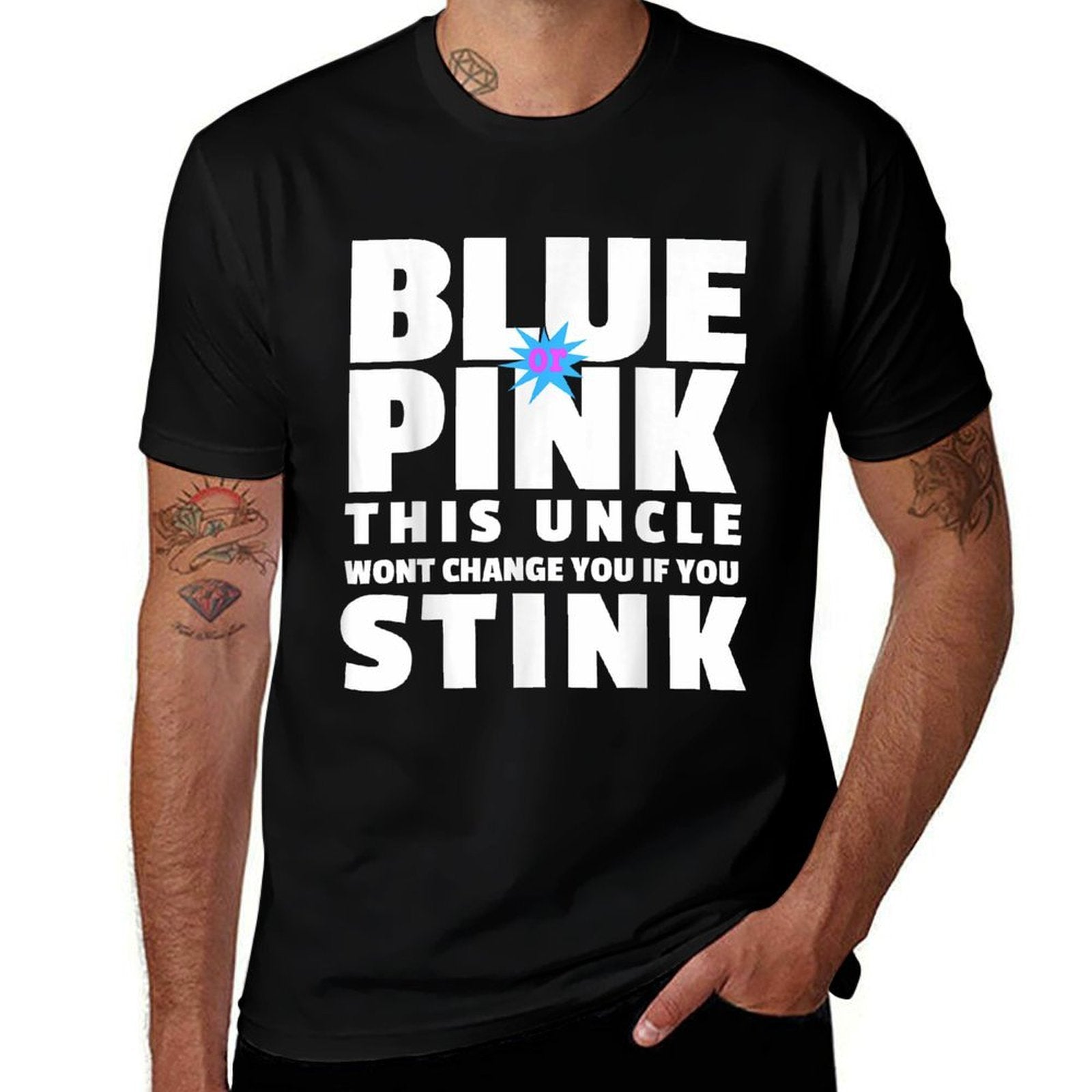 Blue Or Pink This Uncle Wont Change You If You Stink  Tagless Design T-Shirt