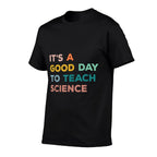 Science Teacher Gifts Its A Good Day To Teach Science Earth  Fade-proof Color T-Shirt