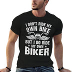 I Dont Ride My Own Bike But I Do Ride My Own Biker Funny  Wrinkle-resistant T-Shirt