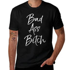Bad Ass Bitch for Women Funny Gift for Ladies  Eco-friendly Material T-Shirt