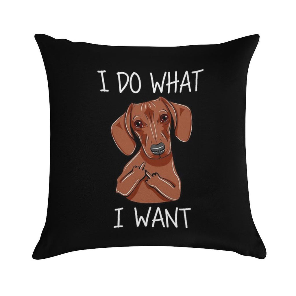 I Do What I Want - Funny Dachshund Dog Soft Reinforced Edging Throw Pillow