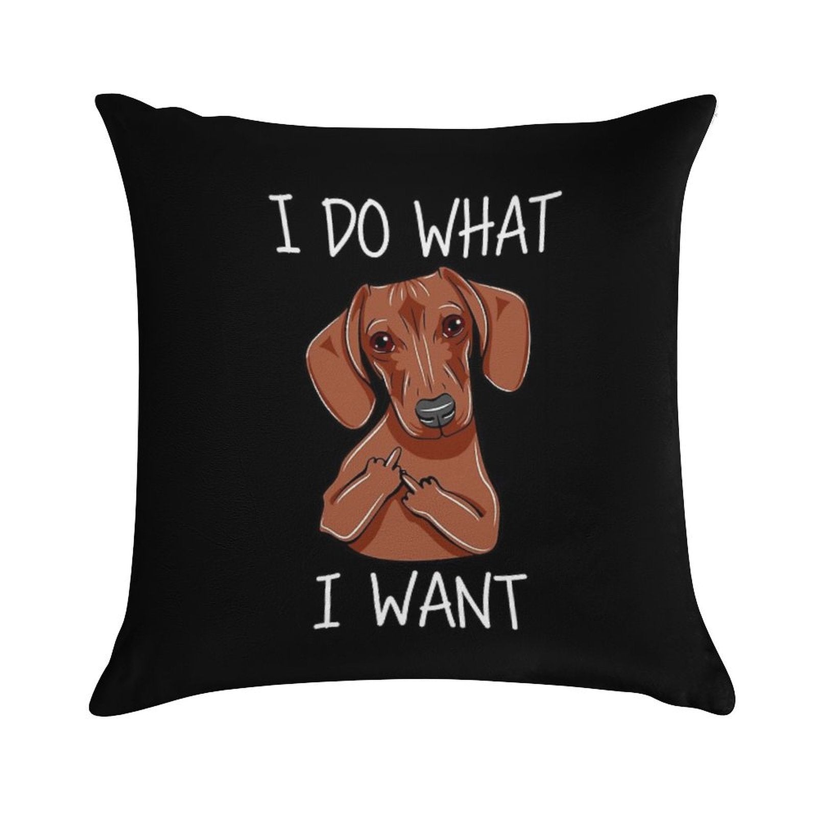 I Do What I Want - Funny Dachshund Dog Soft Reinforced Edging Throw Pillow