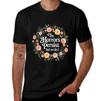 The Horrors Persists But So Do I Flowers Funny Meme Floral  Cotton T-Shirt
