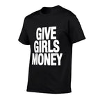 Give Girls Money  Affordable Price T-Shirt