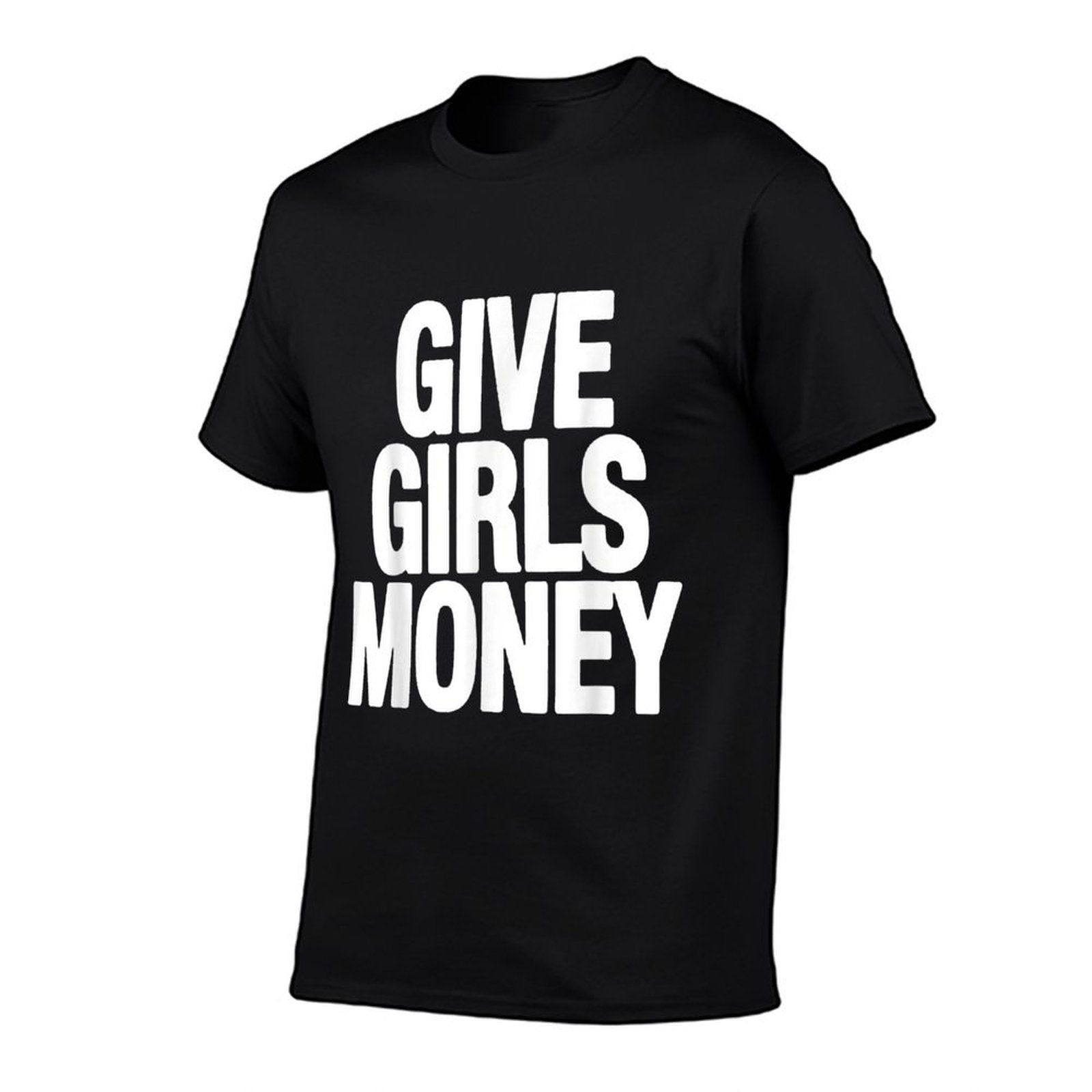 Give Girls Money  Affordable Price T-Shirt