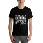 You Cant Tell Me What To Do You Are Not My Boss  Soft T-Shirt