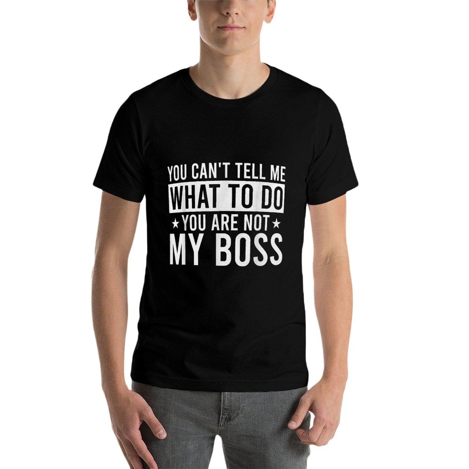 You Cant Tell Me What To Do You Are Not My Boss  Soft T-Shirt