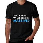 You Know What Else Is Massive Meme  Trendy Pattern T-Shirt