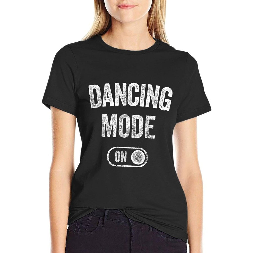 Dancing Mode On Funny Dancer Gift Choreographer Instructor  Odor-resistant T-Shirt