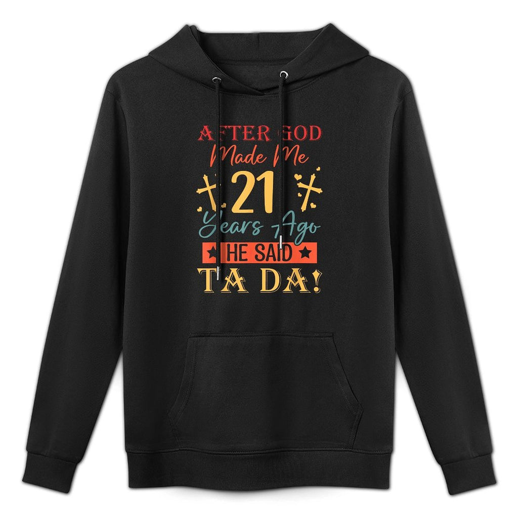 After God Made Me 21 Years Ago He Said Ta Da 21st Birthday Cotton-Polyester Blend Hoodie