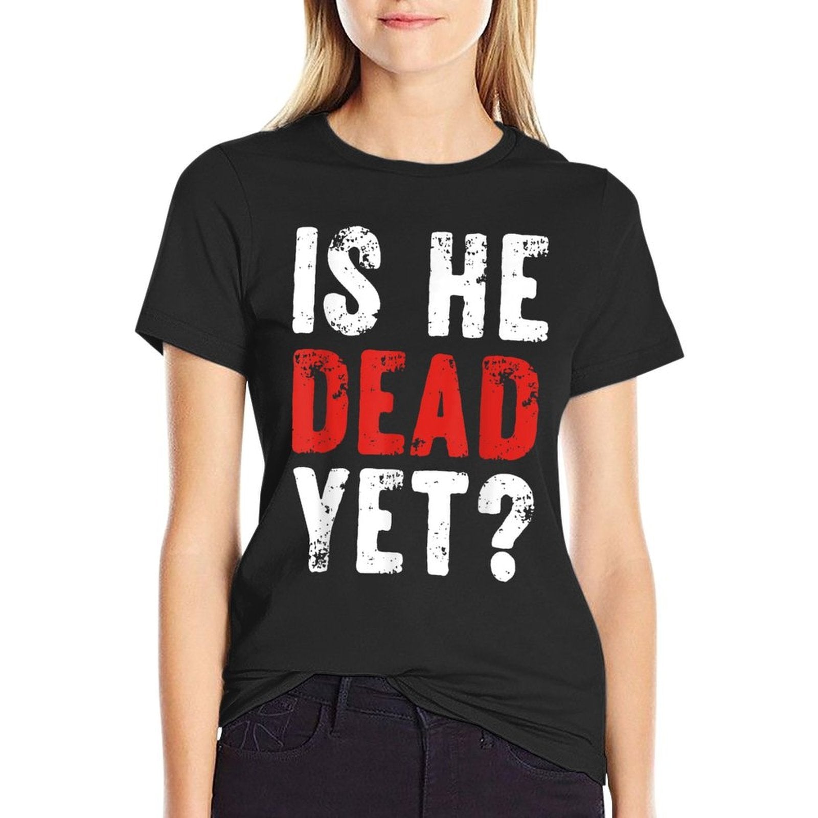 Is He Vintage Dead Yet Funny Saying Dark Humor Gifts  Polyester Blend T-Shirt