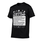 10 Reasons To Date A Chef Funny Dating Cook Men Women Gift  Odor-resistant T-Shirt