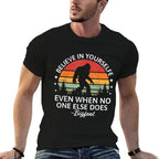 Believe In Yourself Sasquatch Bigfoot Big Foot Motivational  Versatile T-Shirt