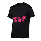 Wanna See My Tits Funny Apparel  Oversized Silhouette T-Shirt