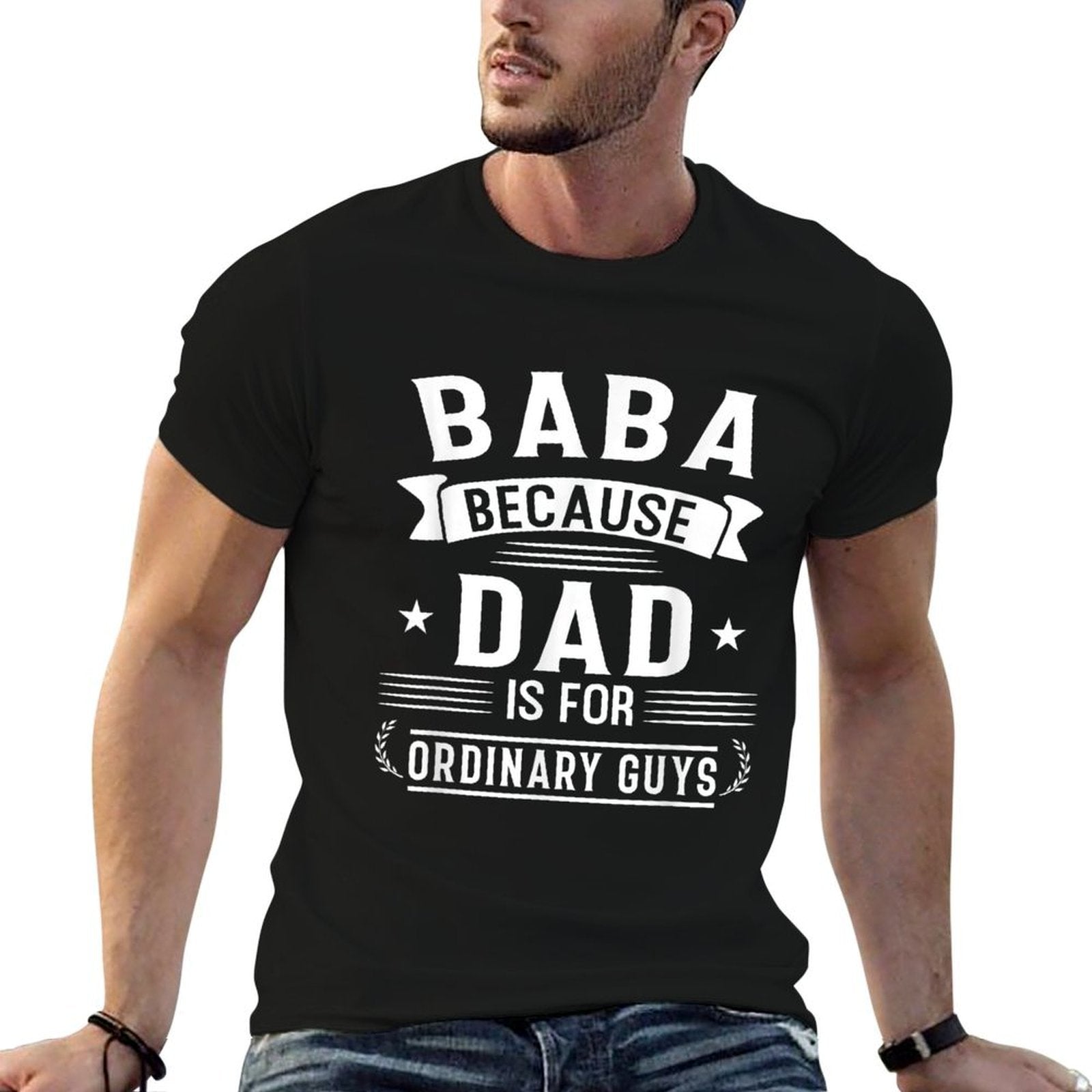 Mens Baba Because Dad Is for Ordinary Guys Arabic Dad Gift  Affordable Price T-Shirt