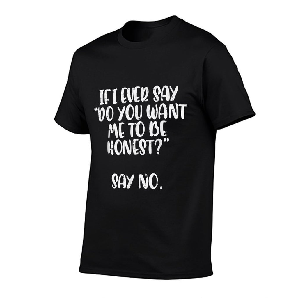 Do You Want Me To Be Honest Say No Funny Saying Women Men  Eco-friendly Material T-Shirt