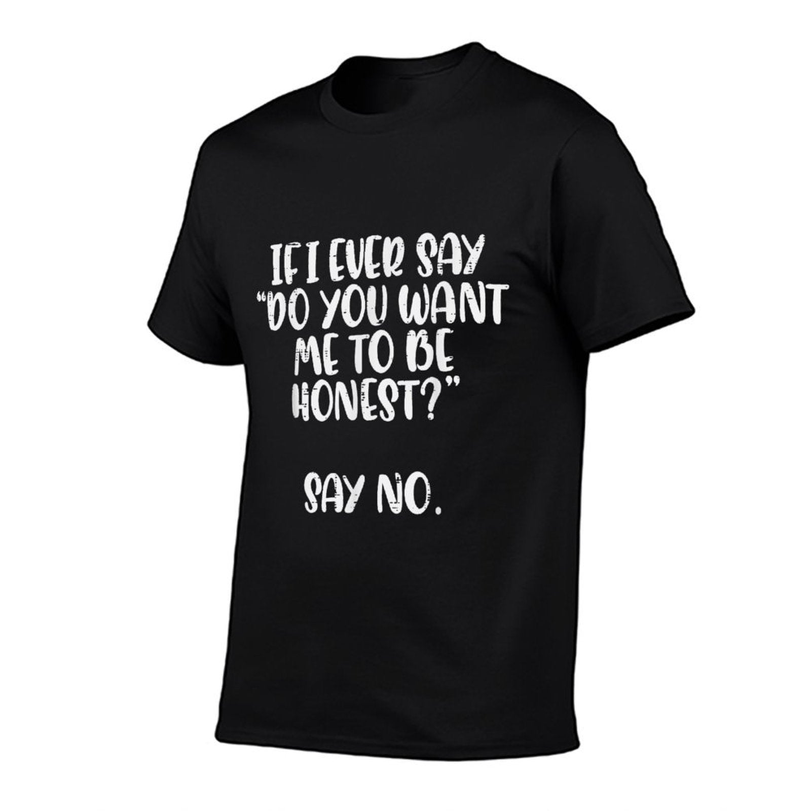 Do You Want Me To Be Honest Say No Funny Saying Women Men  Eco-friendly Material T-Shirt