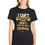 I Cant Keep Calm Its My Mom Birthday  Tagless Design T-Shirt