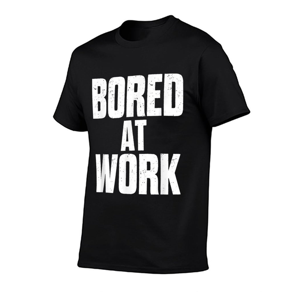 Bored At Work Funny Sarcastic Jokes Meme Work Job Saying  Fade-proof Color T-Shirt