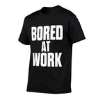 Bored At Work Funny Sarcastic Jokes Meme Work Job Saying  Fade-proof Color T-Shirt