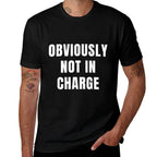 Obviously Not In Charge Funny Workplace Humor Sarcastic Work  Relaxed-fit T-Shirt